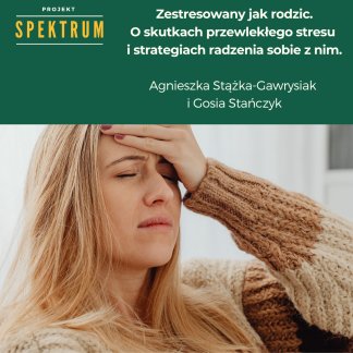 Projekt Spektrum: Zestresowany jak rodzic - o skutkach przewlekłego stresu i strategiach radzenia sobie z nim.(ps25)