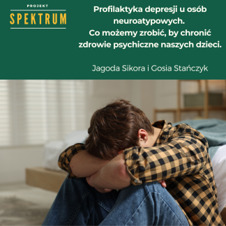 Projekt Spektrum: Profilaktyka depresji u osób neuroatypowych. Co możemy zrobić, by chronić zdrowie psychiczne naszych dzieci. (ps25)